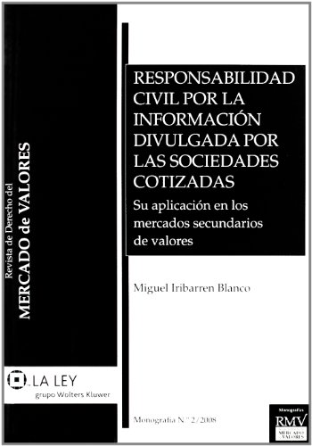 Responsabilidad civil por la información divulgada por las sociedades cotizadas: su aplicación a los mercados secundarios de valores (Revista de derecho del mercado de valores. Monografías)