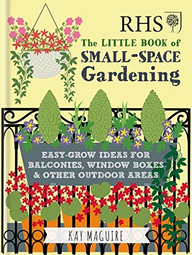 RHS Little Book of Small-Space Gardening: Easy-grow Ideas for Balconies, Window Boxes & Other Outdoor Areas (Rhs Little Books) (English Edition)