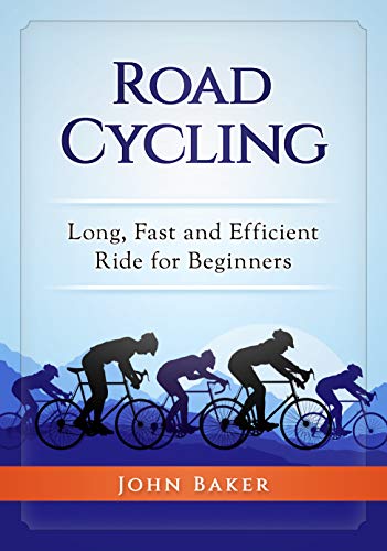 Road Cycling: Long, Fast and Efficient Ride for Beginners (English Edition)