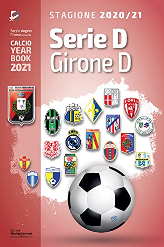 Serie D Girone D 2020/2021: Tutto il calcio in cifre (Calcio Year Book 2021 Vol. 10) (Italian Edition)