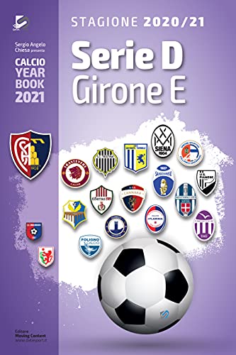Serie D Girone E 2020/2021: Tutto il calcio in cifre (Calcio Year Book 2021 Vol. 11) (Italian Edition)