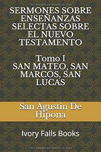 SERMONES SOBRE ENSEÑANZAS SELECTAS SOBRE EL NUEVO TESTAMENTO Tomo I SAN MATEO, SAN MARCOS, SAN LUCAS