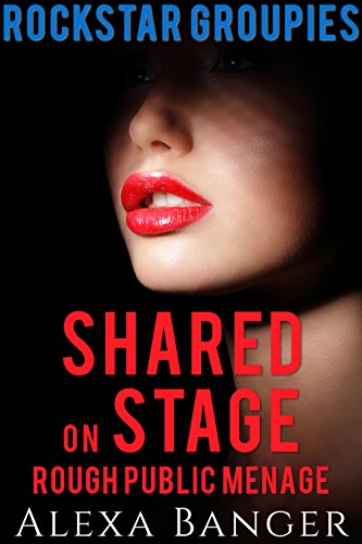 Shared On Stage (Rough Public Menage) (Rockstar Groupies Book 3) (English Edition)