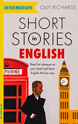 Short Stories in English for Intermediate Learners: Read for pleasure at your level, expand your vocabulary and learn English the fun way! (Foreign Language Graded Reader Series)