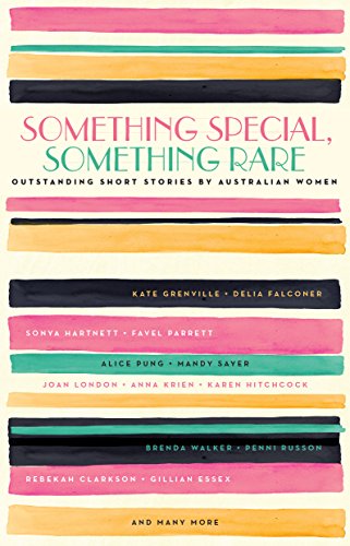 Something Special, Something Rare: Outstanding Short Storiees by Australian Women (English Edition)