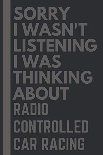 Sorry I wasn't listening I was thinking about Radio controlled car racing: Lined Journal Notebook Birthday Gift for Radio controlled car racing Lovers: (Composition Book Journal) (6x 9 inches)