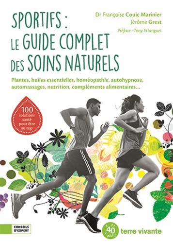 Sportifs : le guide complet des soins naturels: Plantes, huiles essentielles, homéopathie, autohypnose, automassages, nutritio (Conseils d'expert)
