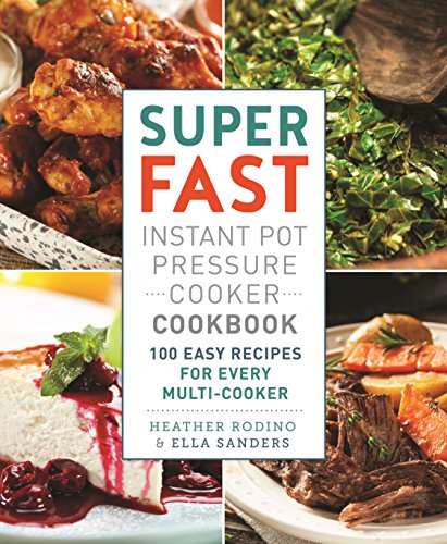Super Fast Instant Pot Pressure Cooker Cookbook: 100 Easy Recipes for Every Multi-Cooker (English Edition)
