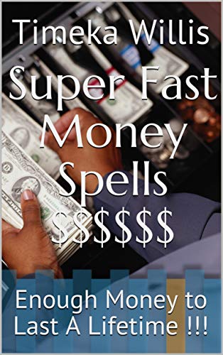 Super Fast Money Spells $$$$$$: Enough Money to Last A Lifetime !!! (English Edition)