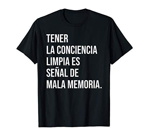 Tener la conciencia limpia es señal de mala memoria. Camiseta