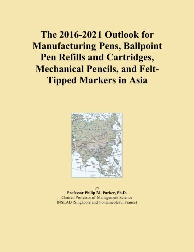 The 2016-2021 Outlook for Manufacturing Pens, Ballpoint Pen Refills and Cartridges, Mechanical Pencils, and Felt-Tipped Markers in Asia