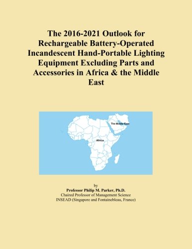 The 2016-2021 Outlook for Rechargeable Battery-Operated Incandescent Hand-Portable Lighting Equipment Excluding Parts and Accessories in Africa & the Middle East