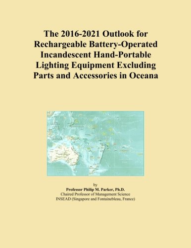 The 2016-2021 Outlook for Rechargeable Battery-Operated Incandescent Hand-Portable Lighting Equipment Excluding Parts and Accessories in Oceana