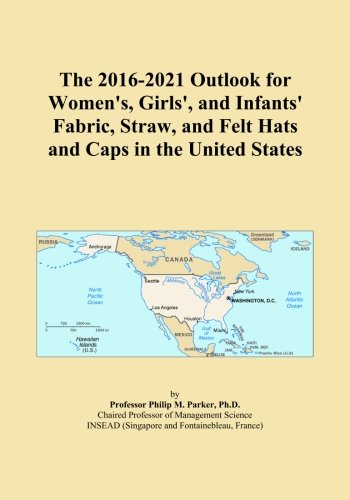 The 2016-2021 Outlook for Women's, Girls', and Infants' Fabric, Straw, and Felt Hats and Caps in the United States