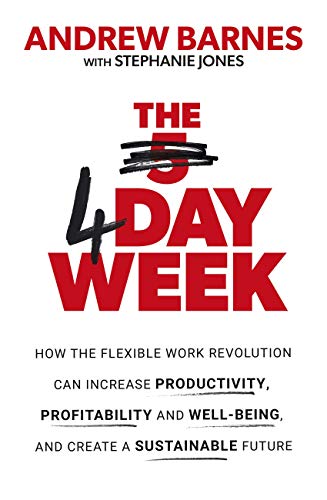 The 4 Day Week: How the Flexible Work Revolution Can Increase Productivity, Profitability and Well-being, and Create a Sustainable Future (English Edition)