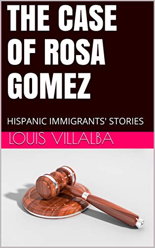 THE CASE OF ROSA GOMEZ: HISPANIC IMMIGRANTS' STORIES (English Edition)