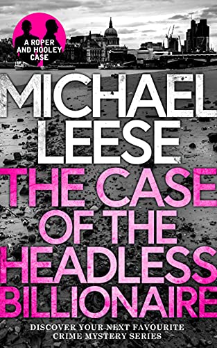 THE CASE OF THE HEADLESS BILLIONAIRE a totally gripping, breathlessly twisty crime mystery (Detective Roper and Hooley Mysteries Book 1) (English Edition)