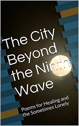 The City Beyond the Ninth Wave: Poems for Healing and the Sometimes Lonely (English Edition)