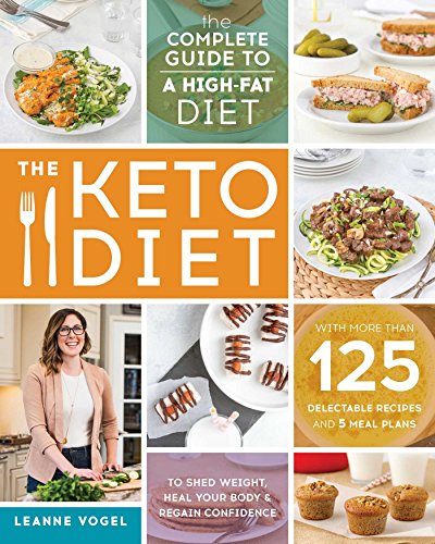 The Keto Diet: The Complete Guide to a High-Fat Diet, with More Than 125 Delectable Recipes and 5 Meal Plans to Shed Weight, Heal Your Body, and Regain Confidence (English Edition)