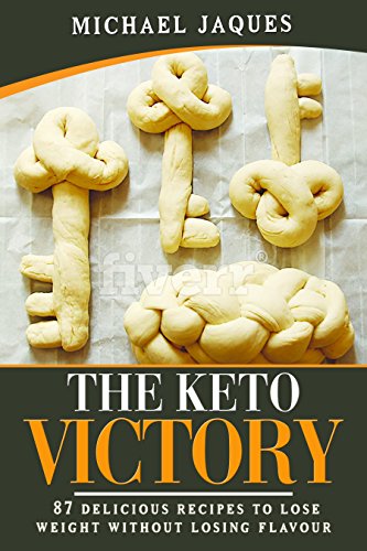 The Keto Victory: 87 Delicious Recipes to Lose Weight Without Losing Flavour (English Edition)