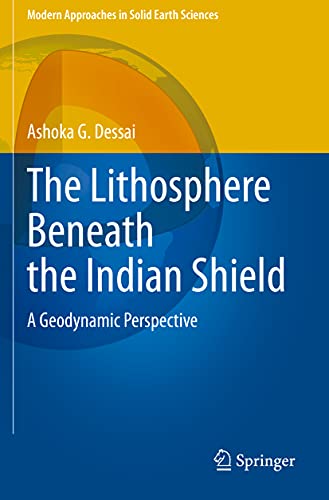 The Lithosphere Beneath the Indian Shield: A Geodynamic Perspective: 20 (Modern Approaches in Solid Earth Sciences)