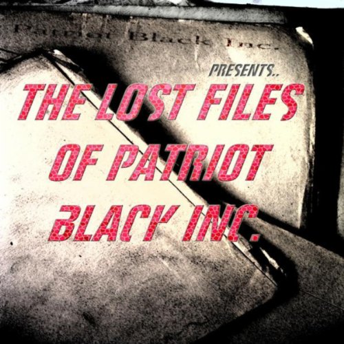 The Lost Files Of Patriot Black Inc [Explicit]