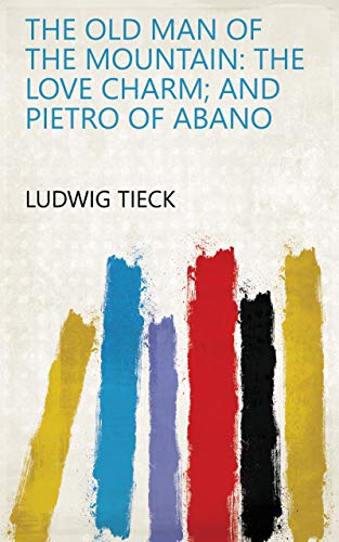 The old man of the mountain: the love charm; and Pietro of Abano (English Edition)