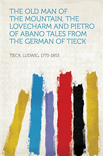 The Old Man of the Mountain, The Lovecharm and Pietro of Abano Tales from the German of Tieck (English Edition)