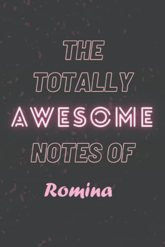 The Totally Awesome Notes Of Romina: Personalised Name Journal for Romina , Christmas and Birthday notebook Gift | The Perfect Personalised ... Romina ,6 x 9 Inches , 120 Pages , Matte finish cove .