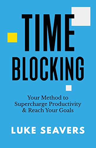 Time-Blocking: Your Method to Supercharge Productivity & Reach Your Goals (English Edition)