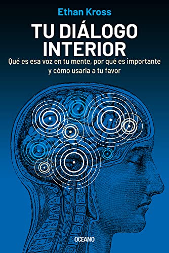 Tu diálogo interior: Qué Es Esa Voz En Tu Mente, Por Qué Es Importante Y Cómo Usarla a Tu Favor