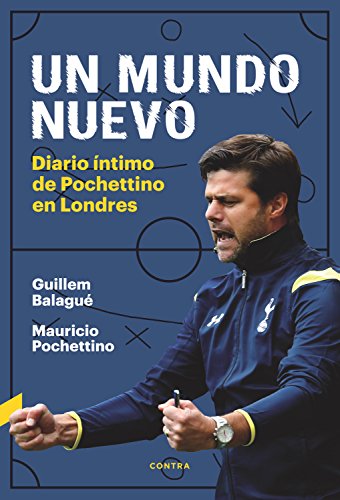 Un mundo nuevo: Diario íntimo de Pochettino en Londres