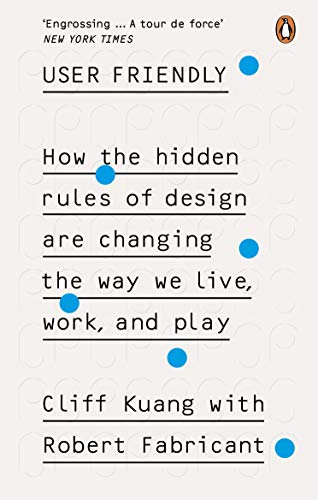 User Friendly: How the Hidden Rules of Design are Changing the Way We Live, Work & Play (English Edition)