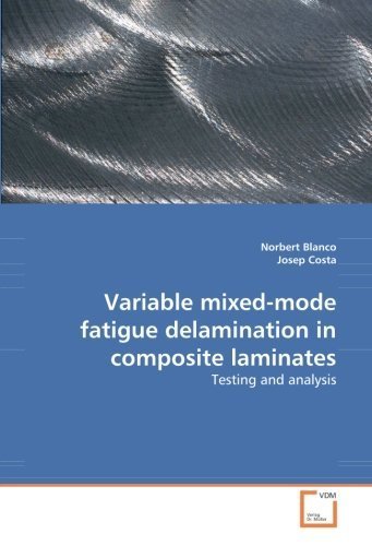 Variable mixed-mode fatigue delamination in composite laminates: Testing and analysis by Blanco, Norbert, Costa, Josep (2008) Paperback