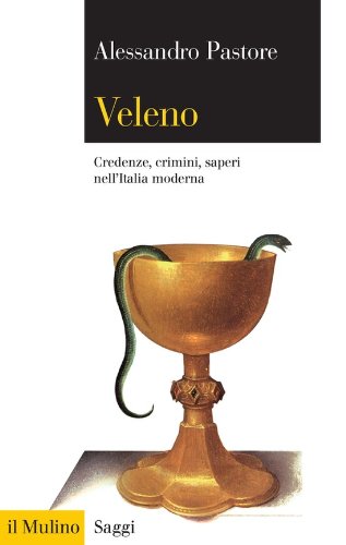 Veleno: Credenze, crimini, saperi nell'Italia moderna (Saggi Vol. 738) (Italian Edition)
