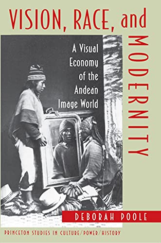 Vision, Race, and Modernity: A Visual Economy of the Andean Image World (Princeton Studies in Culture/Power/History) (English Edition)