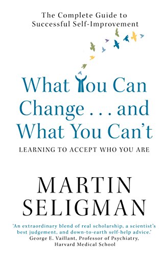 What You Can Change. . . and What You Can't: The Complete Guide to Successful Self-Improvement (English Edition)
