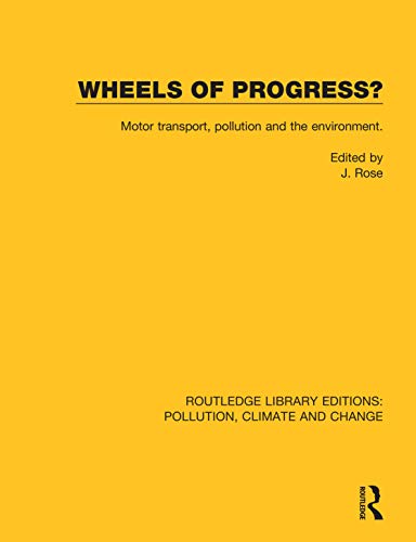Wheels of Progress?: Motor transport, pollution and the environment. (Routledge Library Editions: Pollution, Climate and Change) (English Edition)