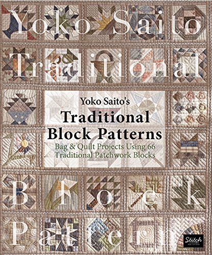 Yoko Saito's Traditional Block Patterns: Bag and Quilt Projects Using 66 Traditional Patchwork Blocks