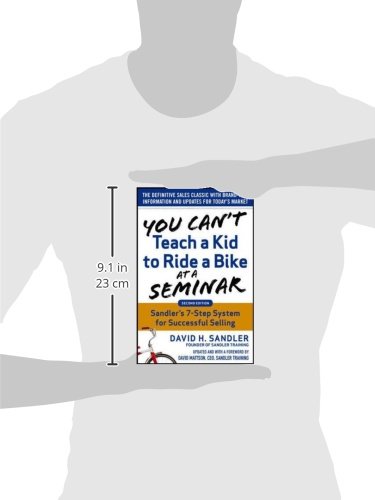 You Can’t Teach a Kid to Ride a Bike at a Seminar, 2nd Edition: Sandler Training’s 7-Step System for Successful Selling (BUSINESS BOOKS)
