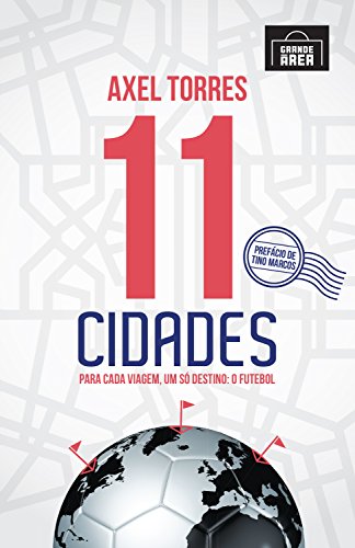 11 Cidades: Para cada viagem, um só destino: O Futebol (Portuguese Edition)
