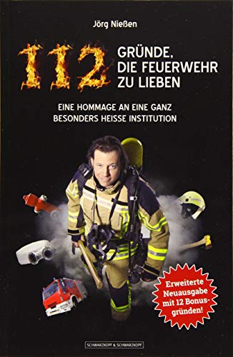 112 Gründe, die Feuerwehr zu lieben: Eine Hommage an eine ganz besonders heiße Institution. Erweiterte Neuausgabe mit 12 Bonusgründen!
