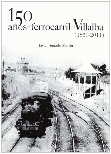 150 años de ferrocarril en Villalba (1861-2011)