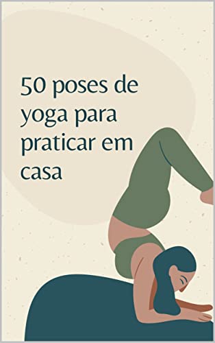50 POSES DE YOGA PARA PRATICAR EM CASA (Portuguese Edition)