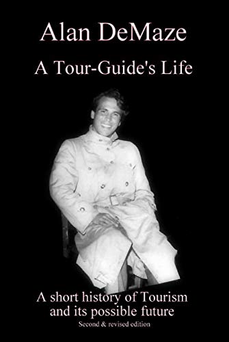 A Tour-Guide's Life: A short history of tourism and its possible future (English Edition)
