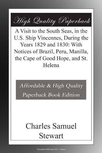A Visit to the South Seas, in the U.S. Ship Vincennes, During the Years 1829 and 1830: With Notices of Brazil, Peru, Manilla, the Cape of Good Hope, and St. Helena