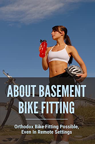 About Basement Bike Fitting: Orthodox Bike Fitting Possible, Even In Remote Settings: Bike Fit Guide 2021 (English Edition)