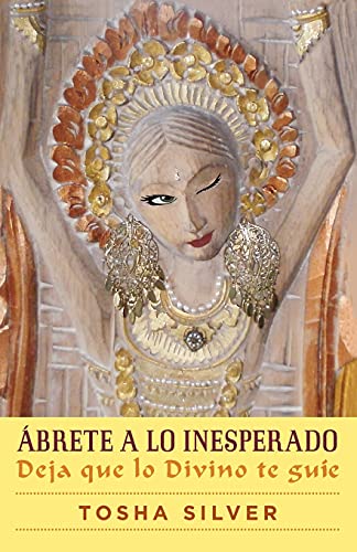 Ábrete a Lo Inesperado (Outrageous Openness Spanish Edition): Deja Que Lo Divino Te Guíe (Spanish) (Atria Español)