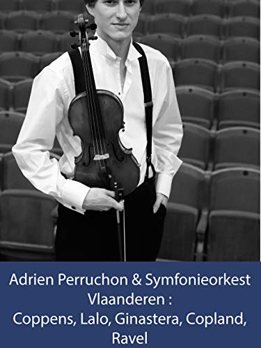 Adrien Perruchon y la Symfonieorkest Vlaanderen: Coppens, Lalo, Ginastera, Copland, Ravel