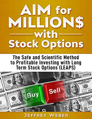AIM for Millions with Stock Options: The Safe and Scientific Method to Profitable Investing with Long Term Stock Options (LEAPS) (English Edition)